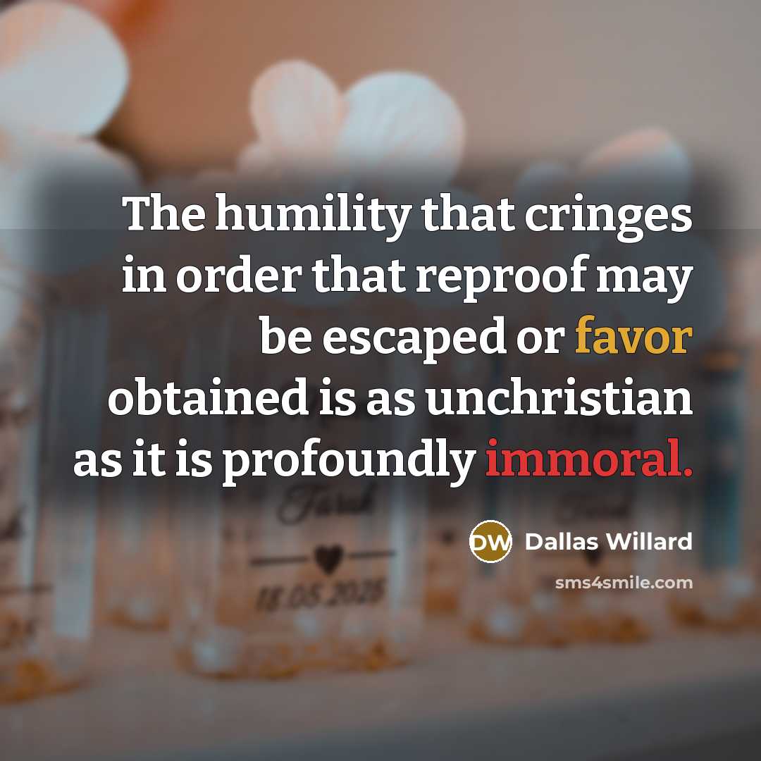 “The humility that cringes in order that reproof may be…” quote by Dallas Willard