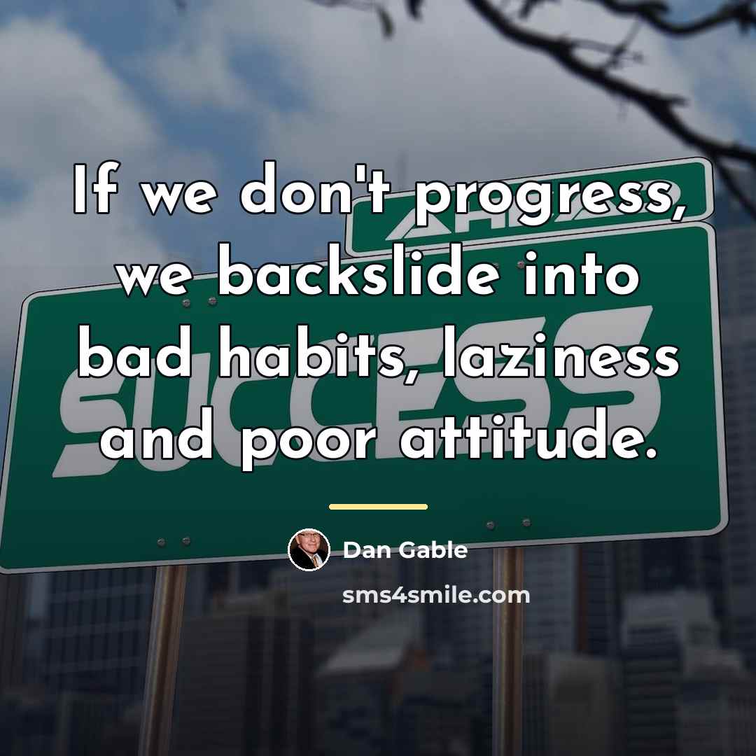 “If we don't progress, we backslide into bad habits, laziness…” quote by Dan Gable