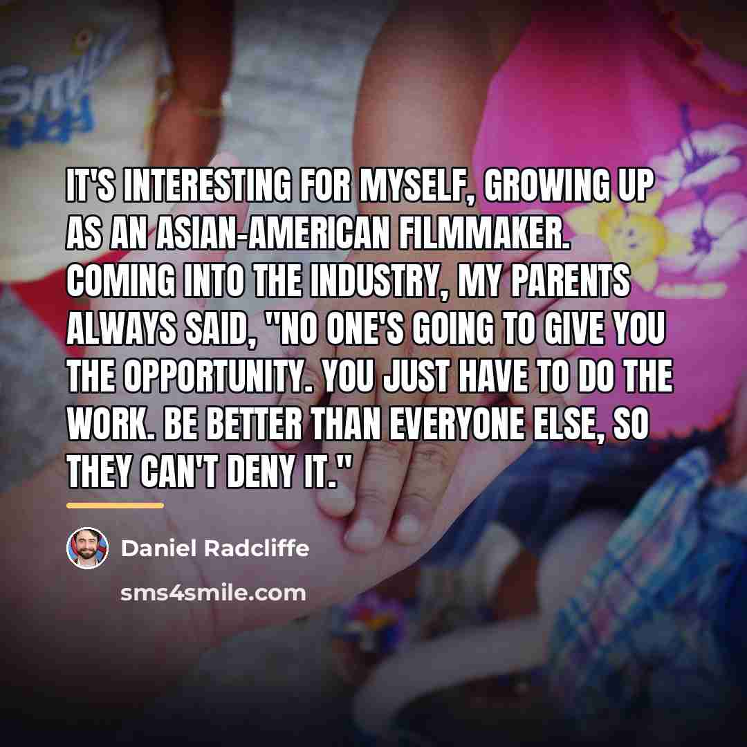 “It's interesting for myself, growing up as an Asian-American filmmaker.…” quote by Daniel Radcliffe