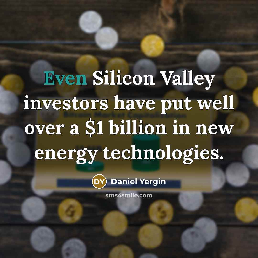 “Even Silicon Valley investors have put well over a $1…” quote by Daniel Yergin