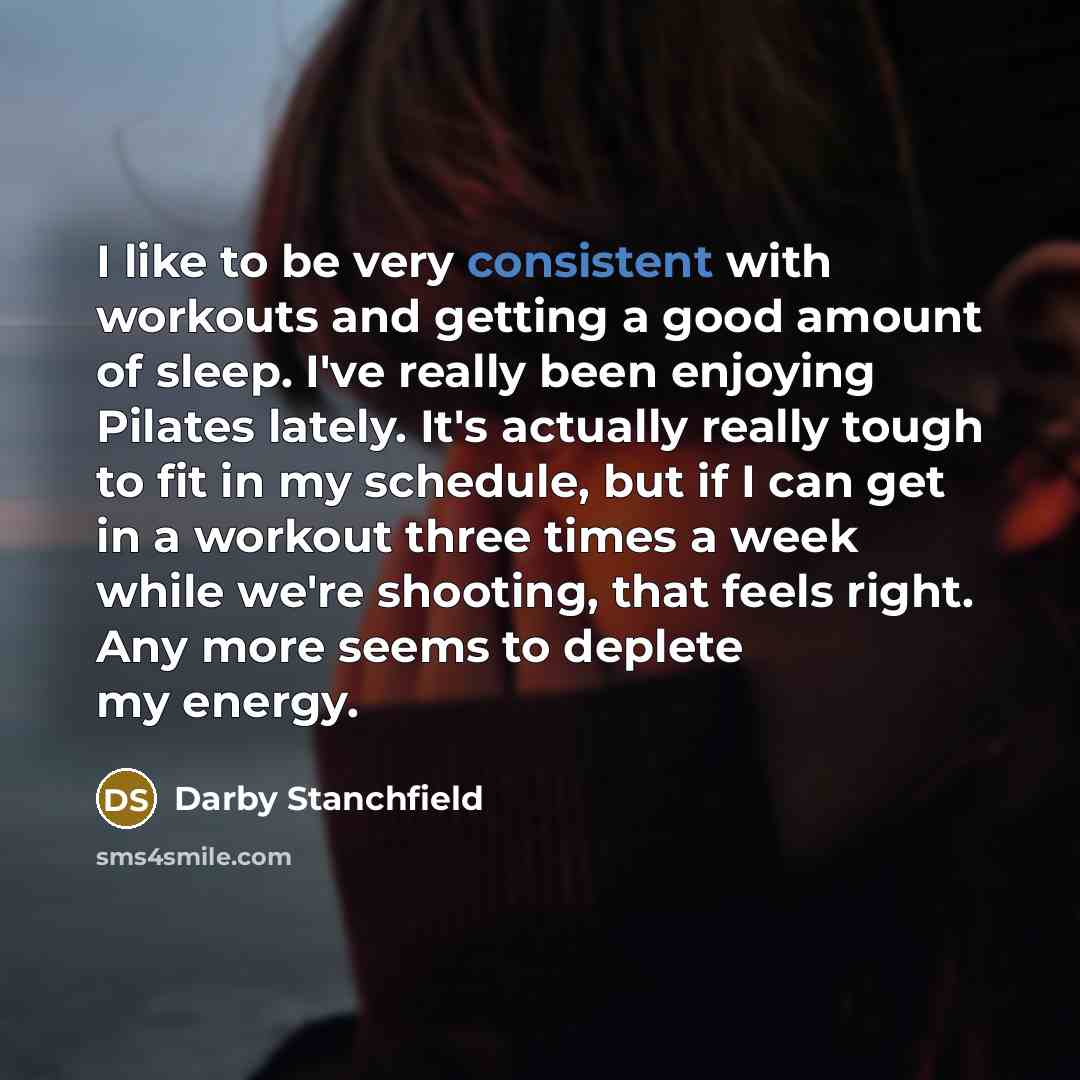 “I like to be very consistent with workouts and getting…” quote by Darby Stanchfield