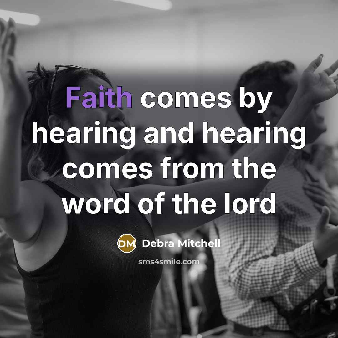 “Faith comes by hearing and hearing comes from the word of the lord” quote by Debra Mitchell