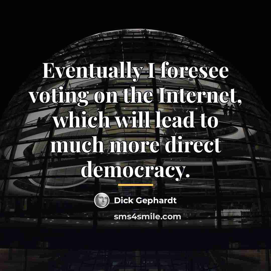 “Eventually I foresee voting on the Internet, which will lead…” quote by Dick Gephardt