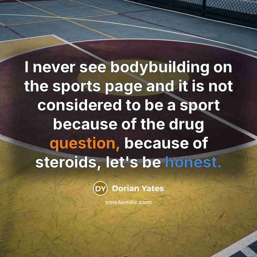 “I never see bodybuilding on the sports page and it…” quote by Dorian Yates