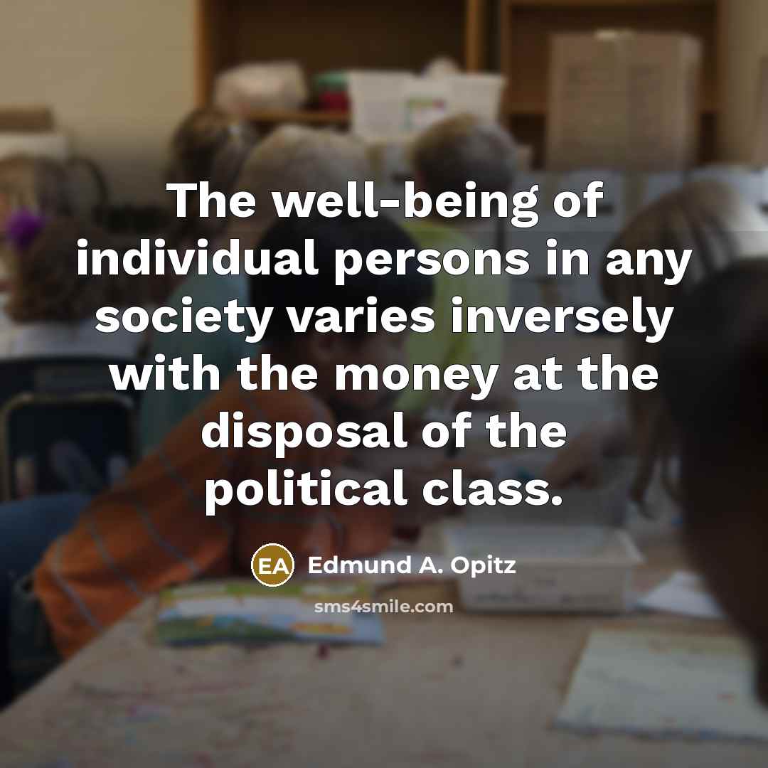 “The well-being of individual persons in any society varies inversely…” quote by Edmund A. Opitz