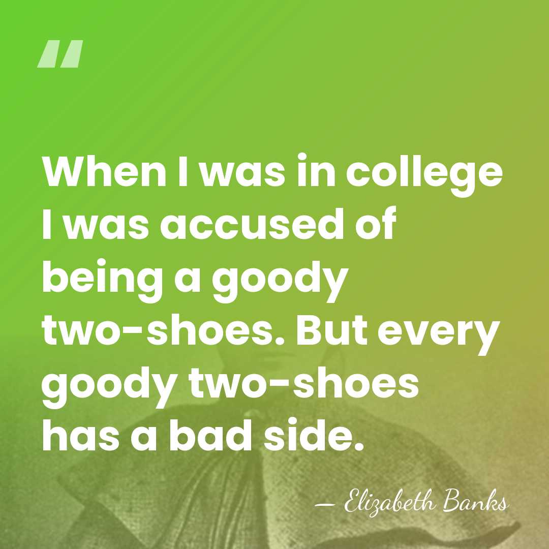 When I was in college I was accused of being a goody&hellip; - Elizabeth Banks