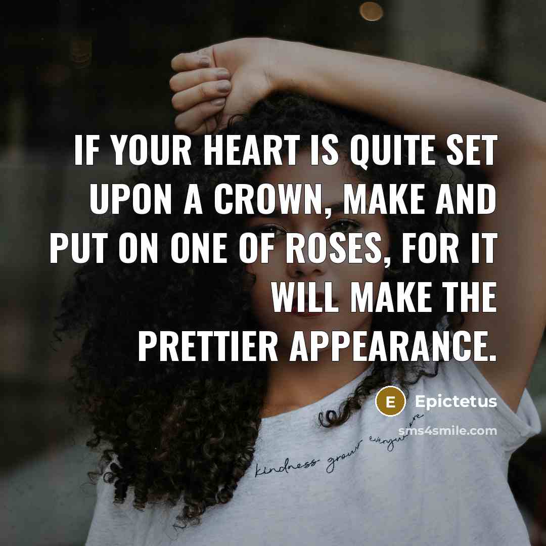 “If your heart is quite set upon a crown, make…” quote by Epictetus