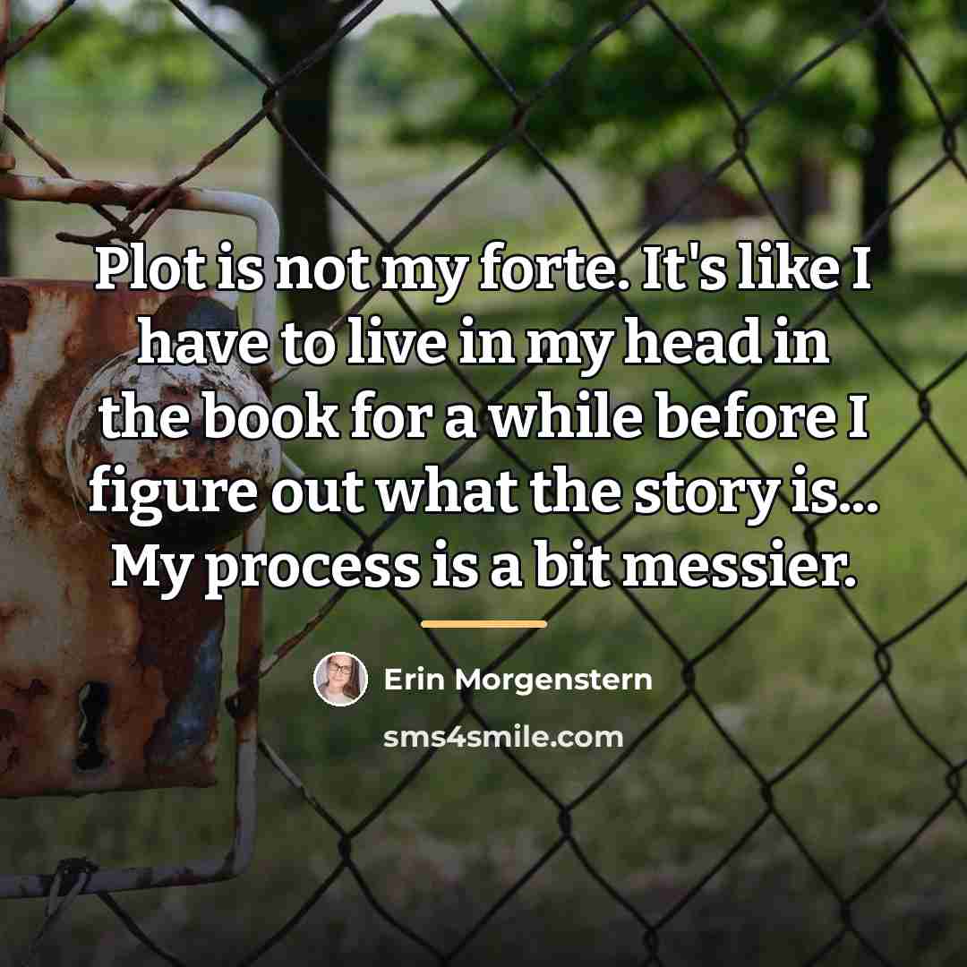 “Plot is not my forte. It's like I have to…” quote by Erin Morgenstern