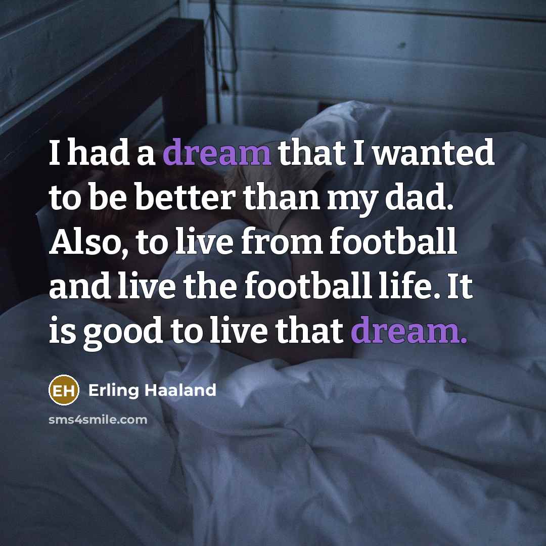 “I had a dream that I wanted to be better…” quote by Erling Haaland