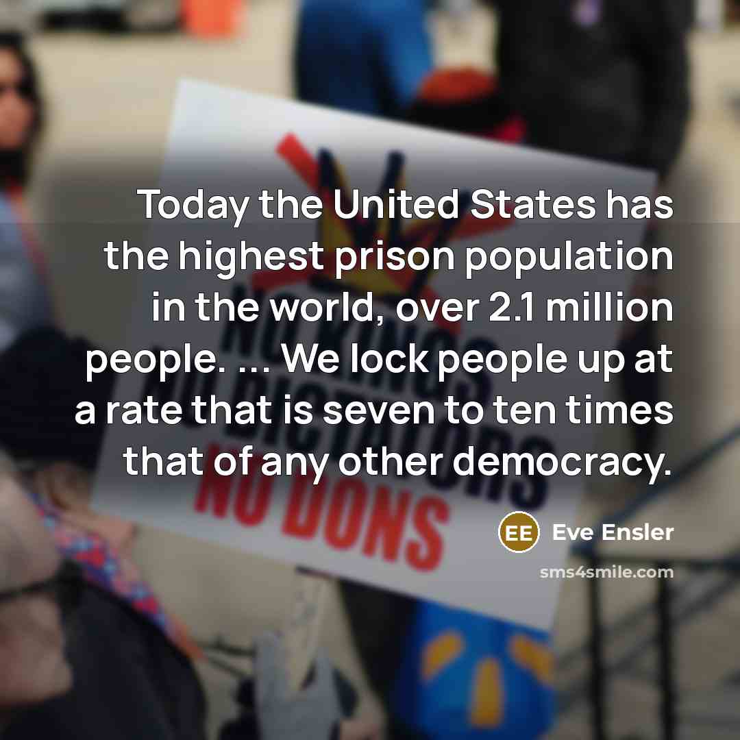 “Today the United States has the highest prison population in…” quote by Eve Ensler