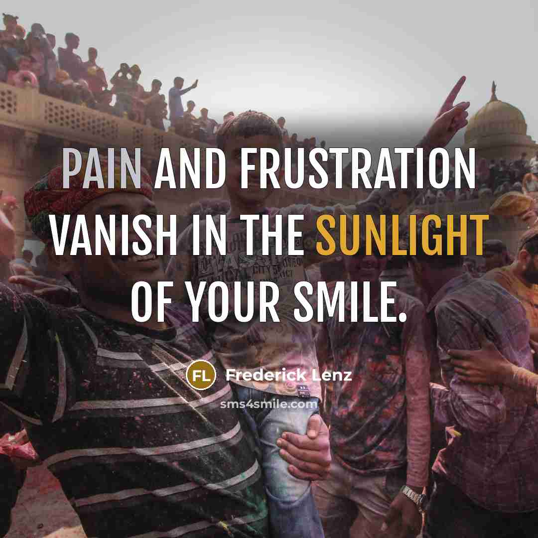 “Pain and frustration vanish in the sunlight of your smile.…” quote by Frederick Lenz