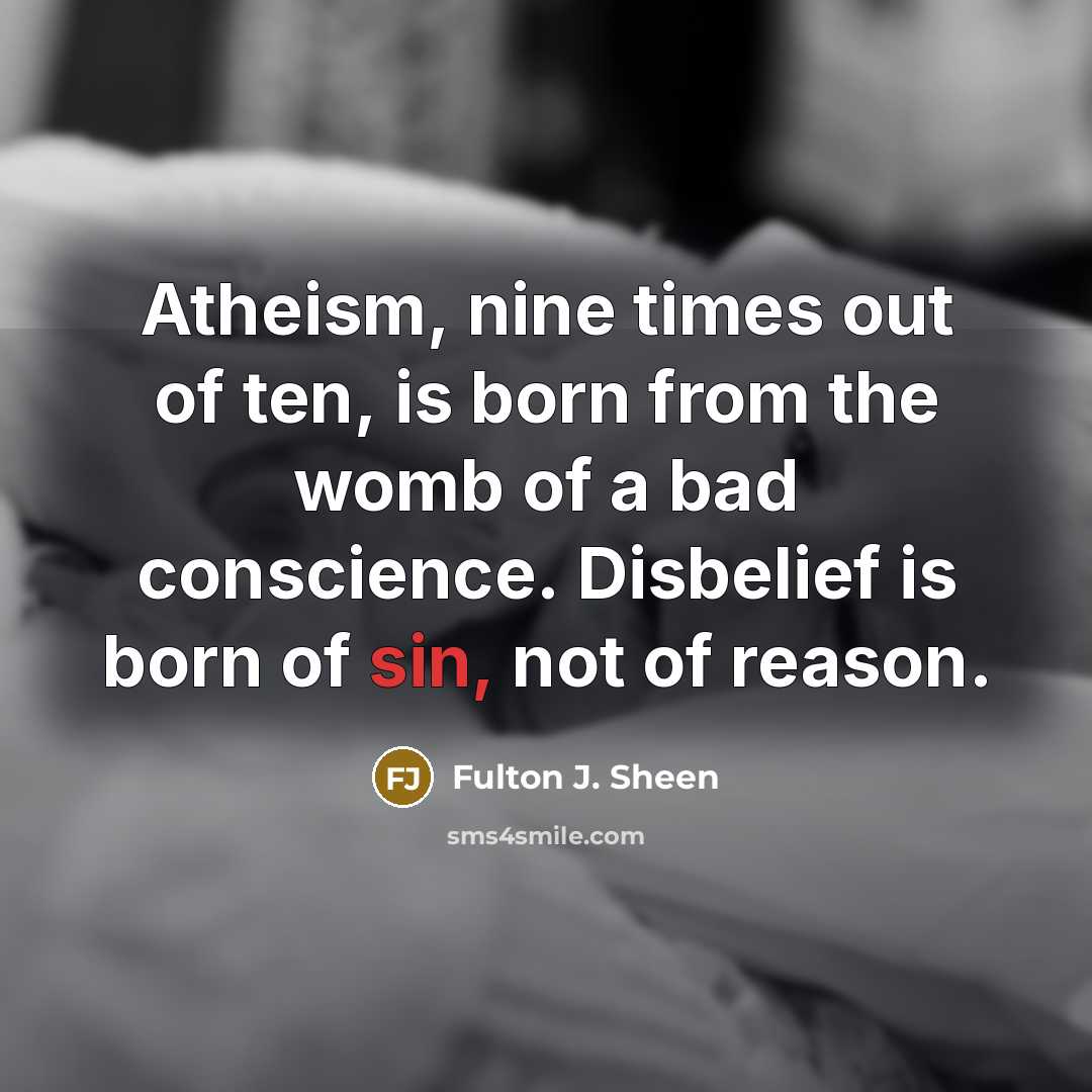 “Atheism, nine times out of ten, is born from the…” quote by Fulton J. Sheen