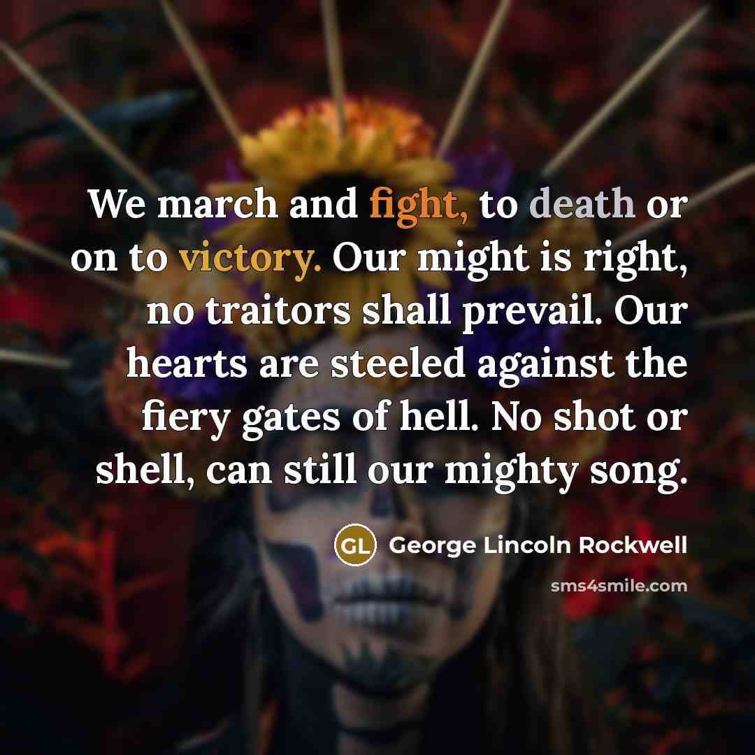 “We march and fight, to death or on to victory.…” quote by George Lincoln Rockwell