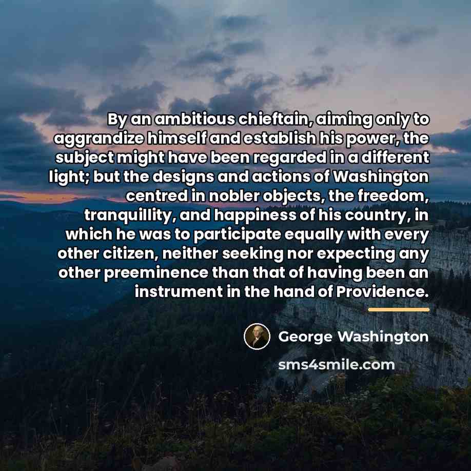 “By an ambitious chieftain, aiming only to aggrandize himself and…” quote by George Washington