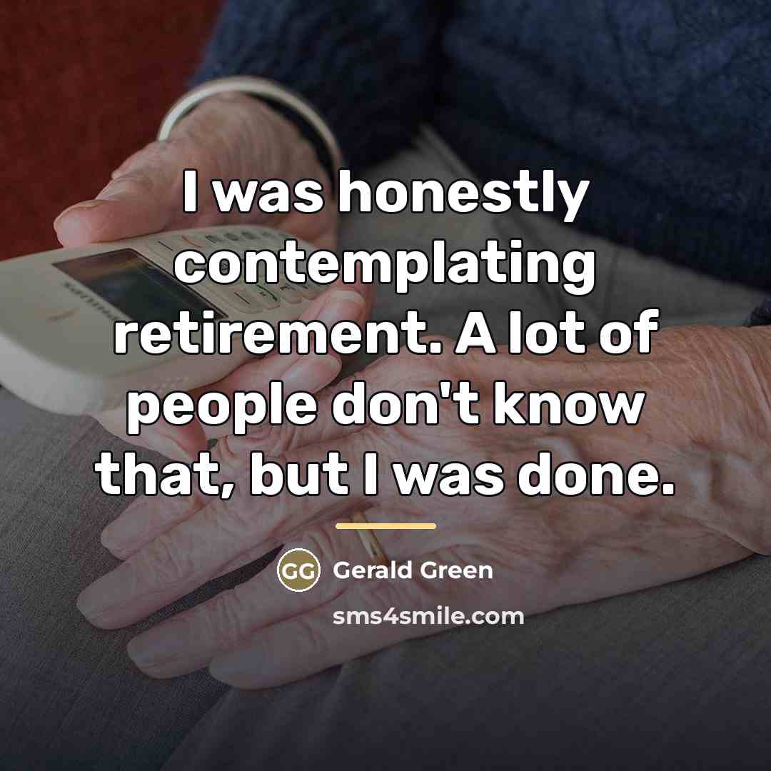 “I was honestly contemplating retirement. A lot of people don't…” quote by Gerald Green