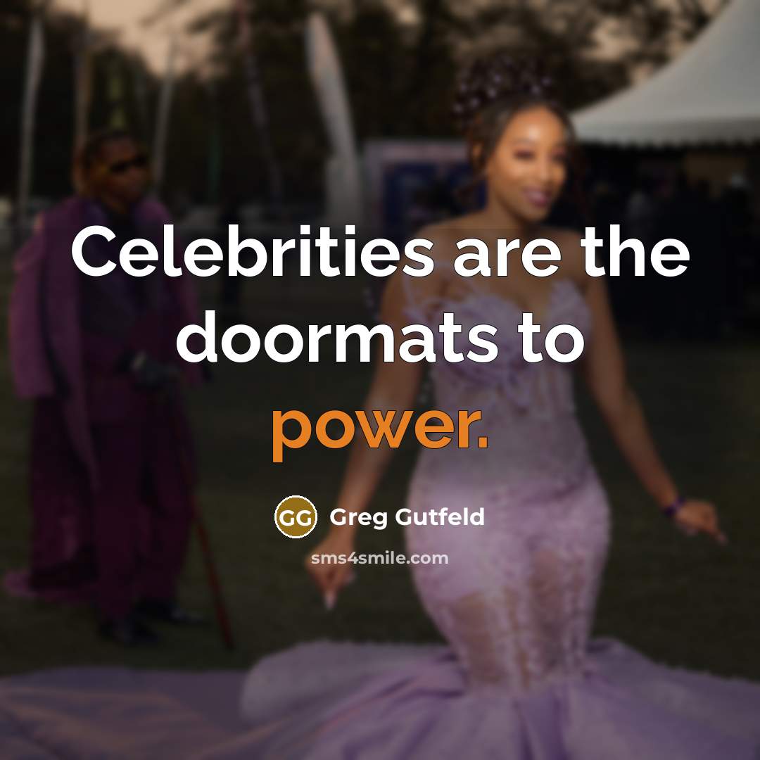“Celebrities are the doormats to power.…” quote by Greg Gutfeld