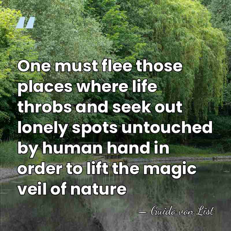 One must flee those places where life throbs and seek out lonely&hellip; - Guido von List