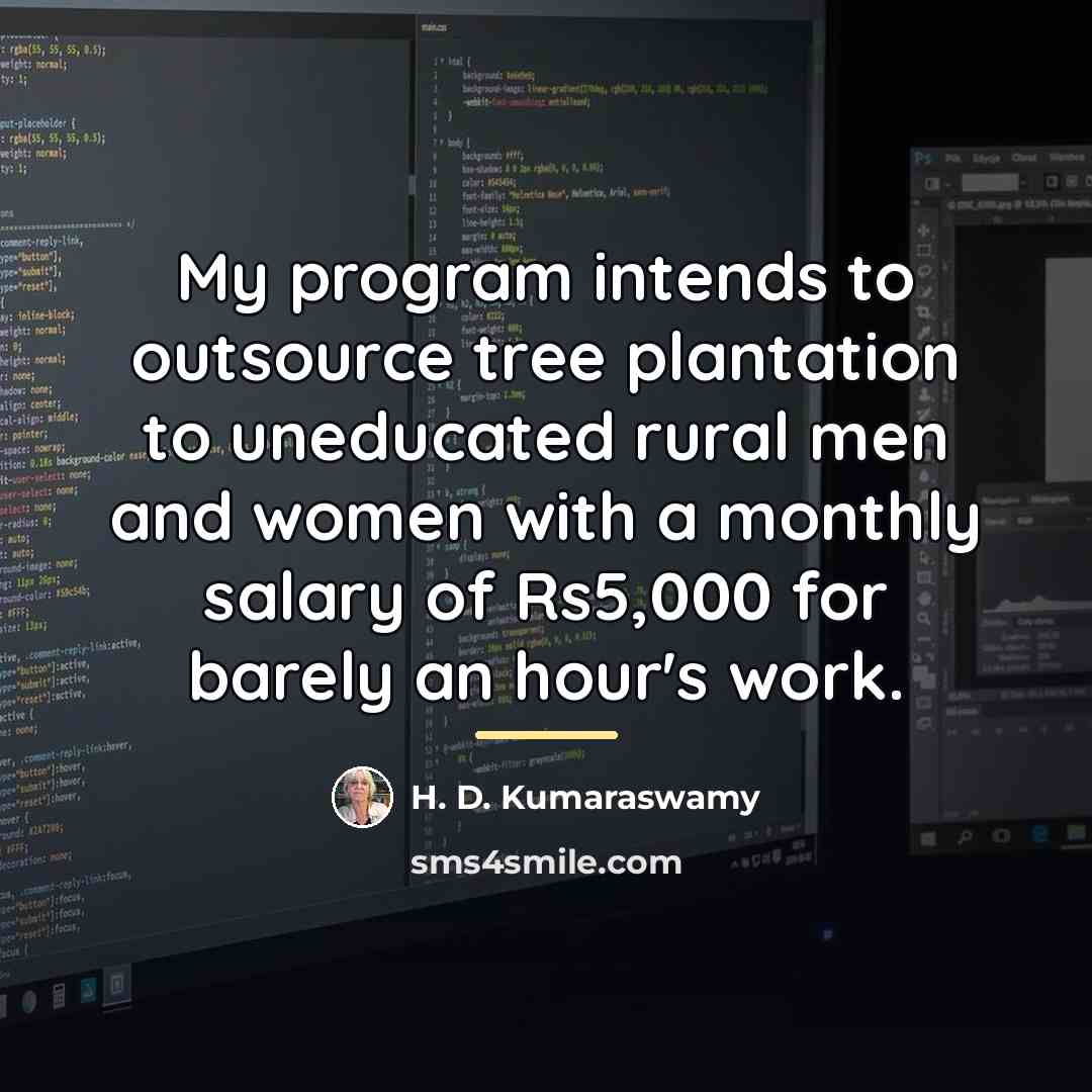 “My program intends to outsource tree plantation to uneducated rural…” quote by H. D. Kumaraswamy