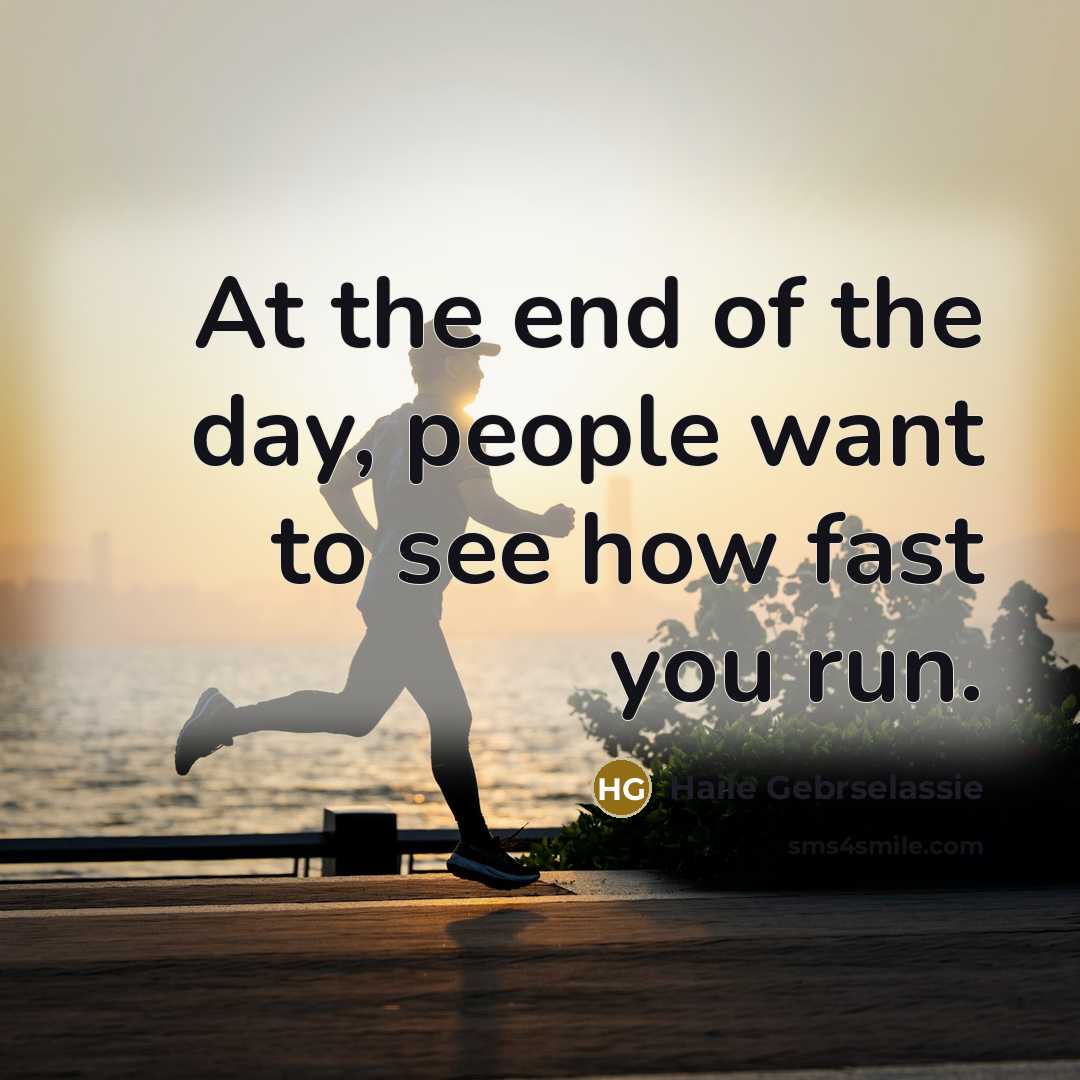 “At the end of the day, people want to see…” quote by Haile Gebrselassie
