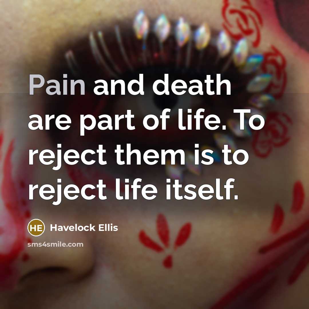 “Pain and death are part of life. To reject them…” quote by Havelock Ellis