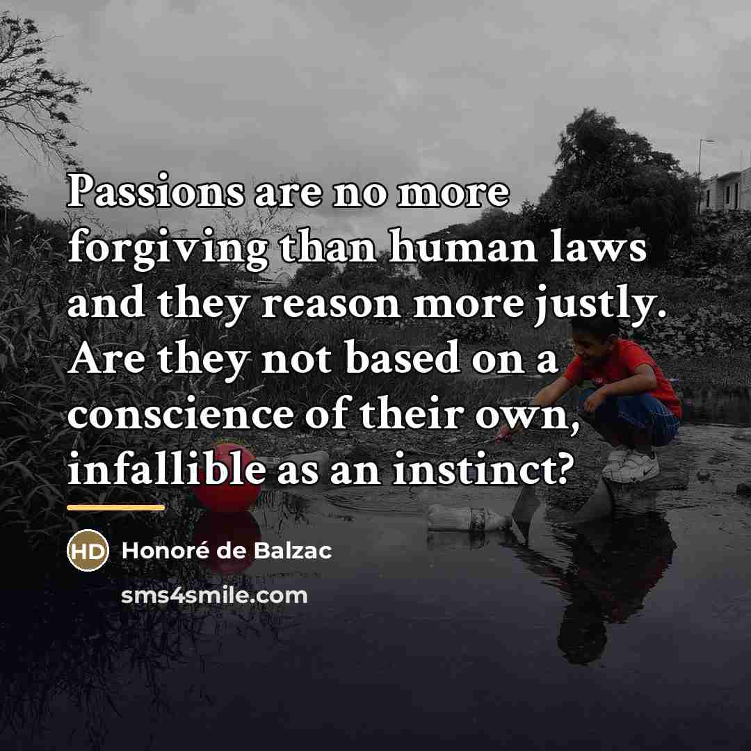“Passions are no more forgiving than human laws and they…” quote by Honore de Balzac