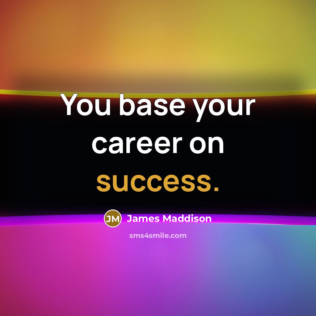 “You base your career on success.…” quote by James Maddison