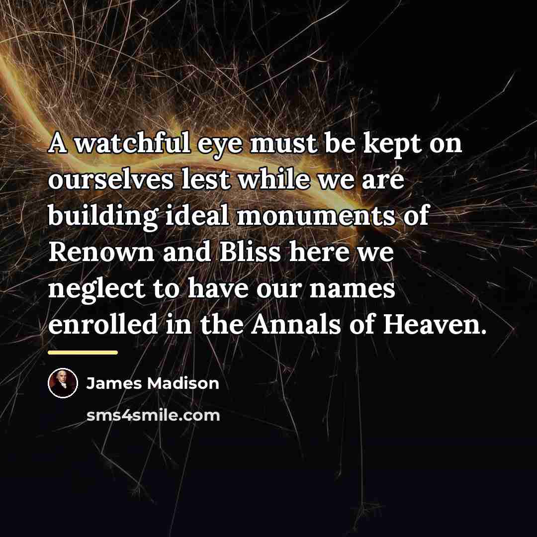 “A watchful eye must be kept on ourselves lest while…” quote by James Madison