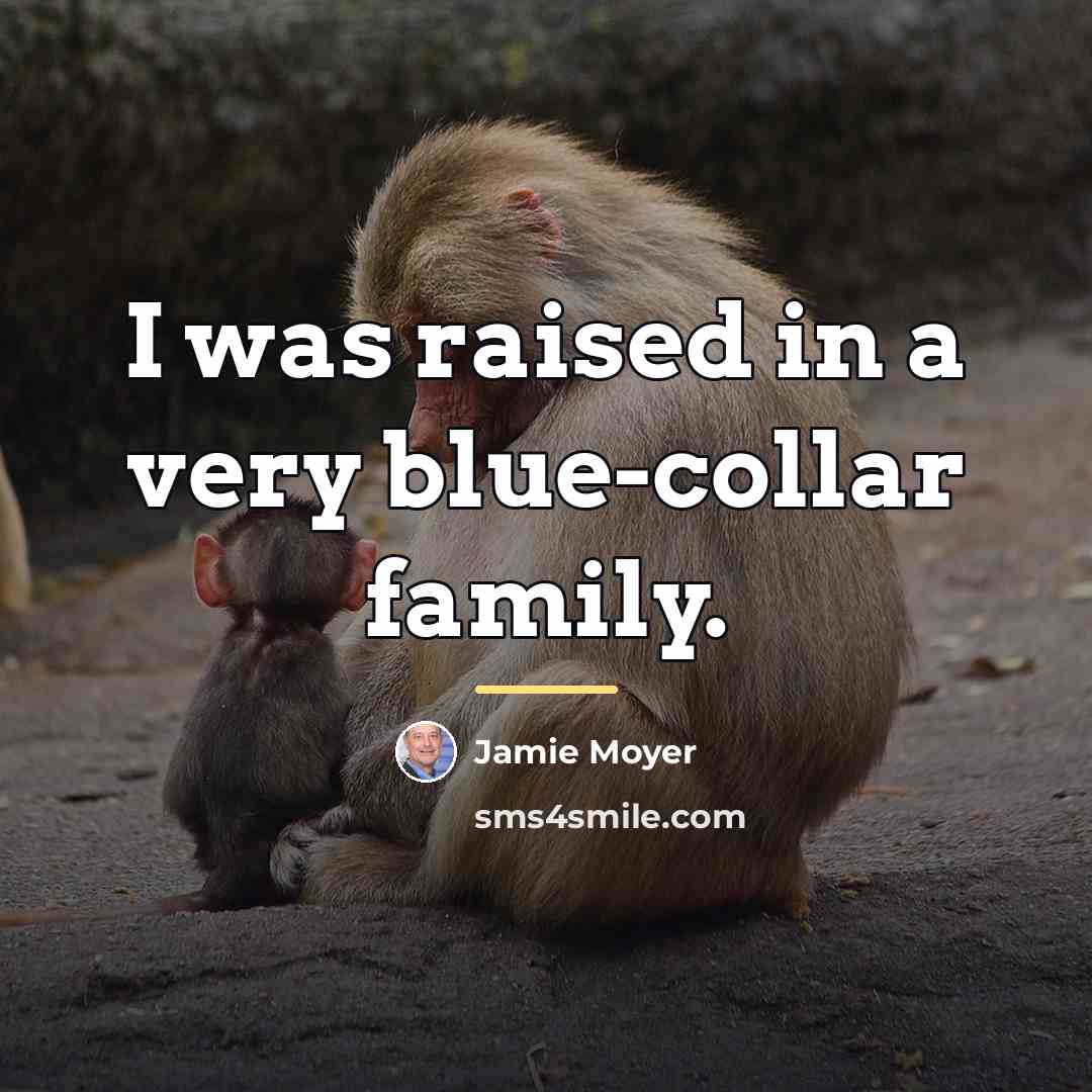 “I was raised in a very blue-collar family.…” quote by Jamie Moyer