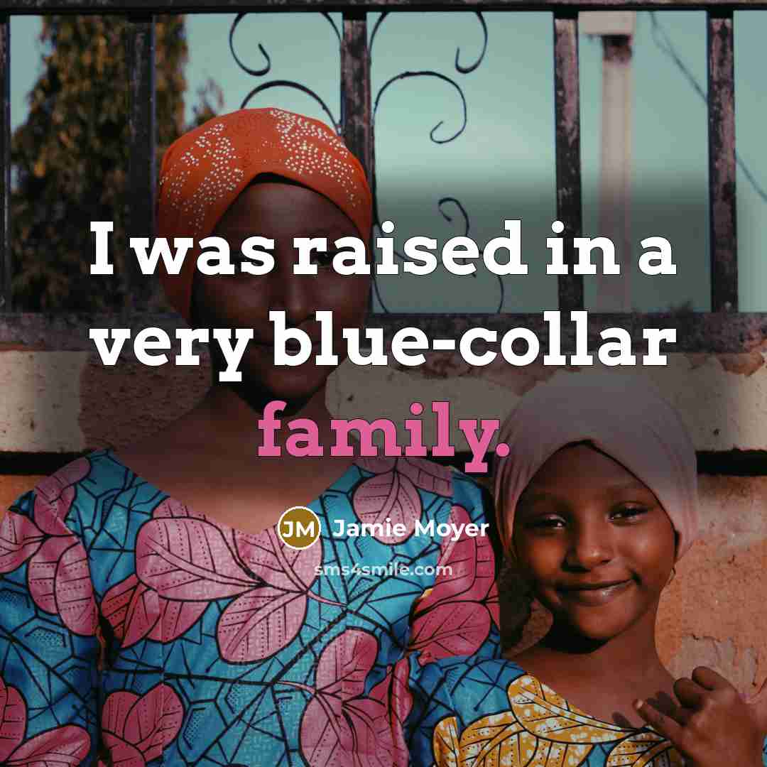 “I was raised in a very blue-collar family.” quote by Jamie Moyer