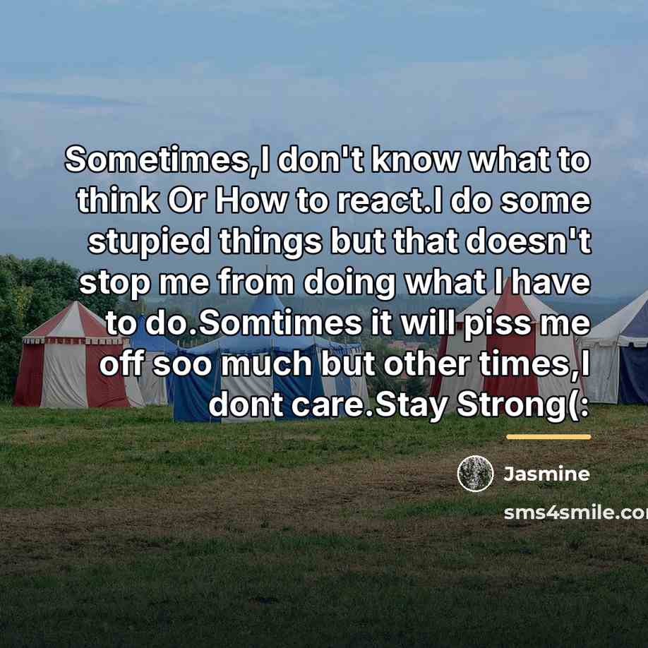“Sometimes,I don't know what to think Or How to react.I…” quote by Jasmine