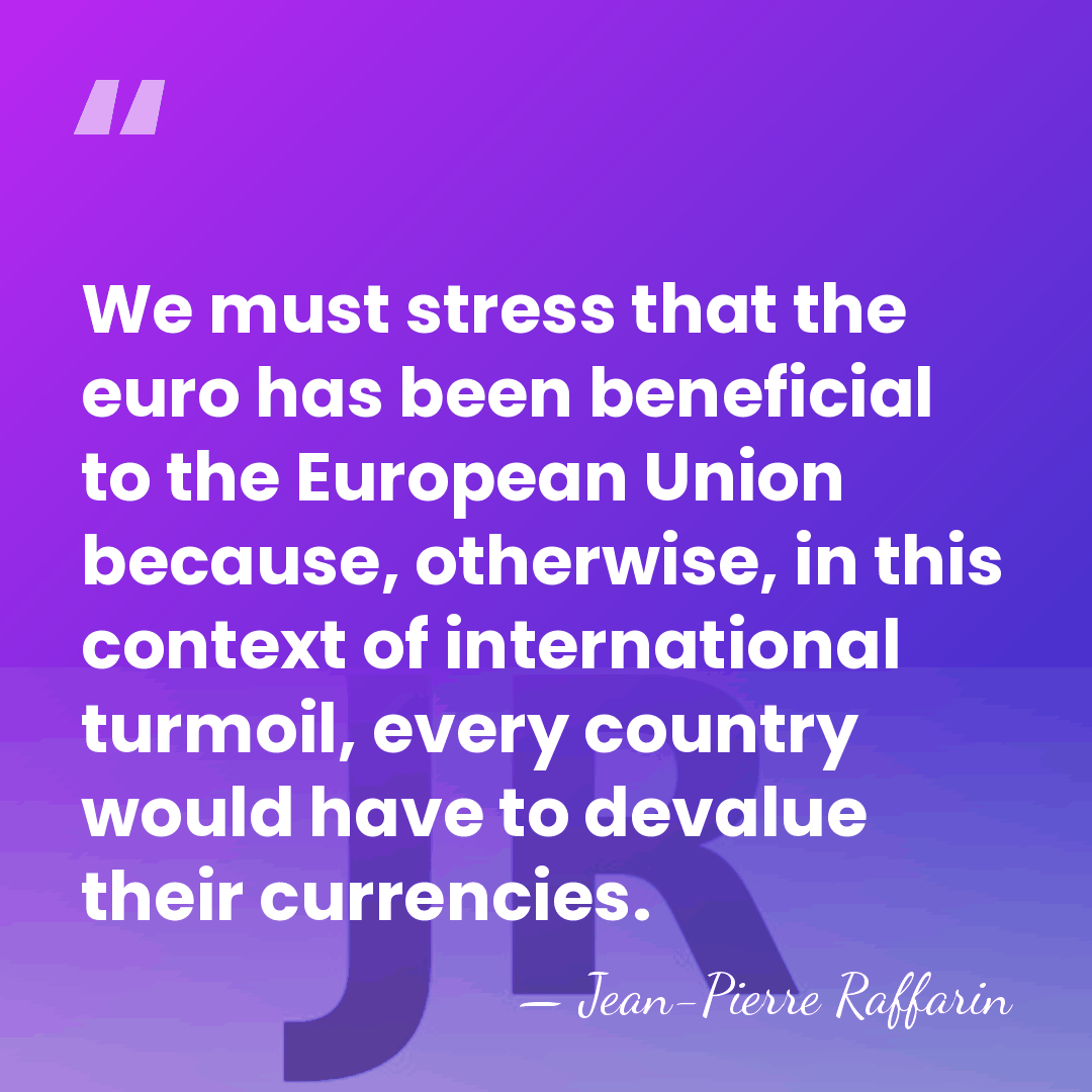 We must stress that the euro has been beneficial to the European&hellip; - Jean-Pierre Raffarin