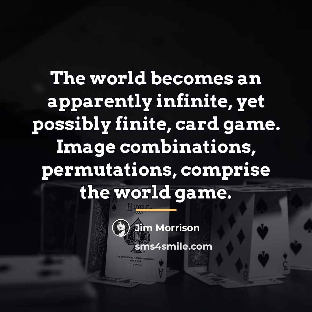 “The world becomes an apparently infinite, yet possibly finite, card…” quote by Jim Morrison