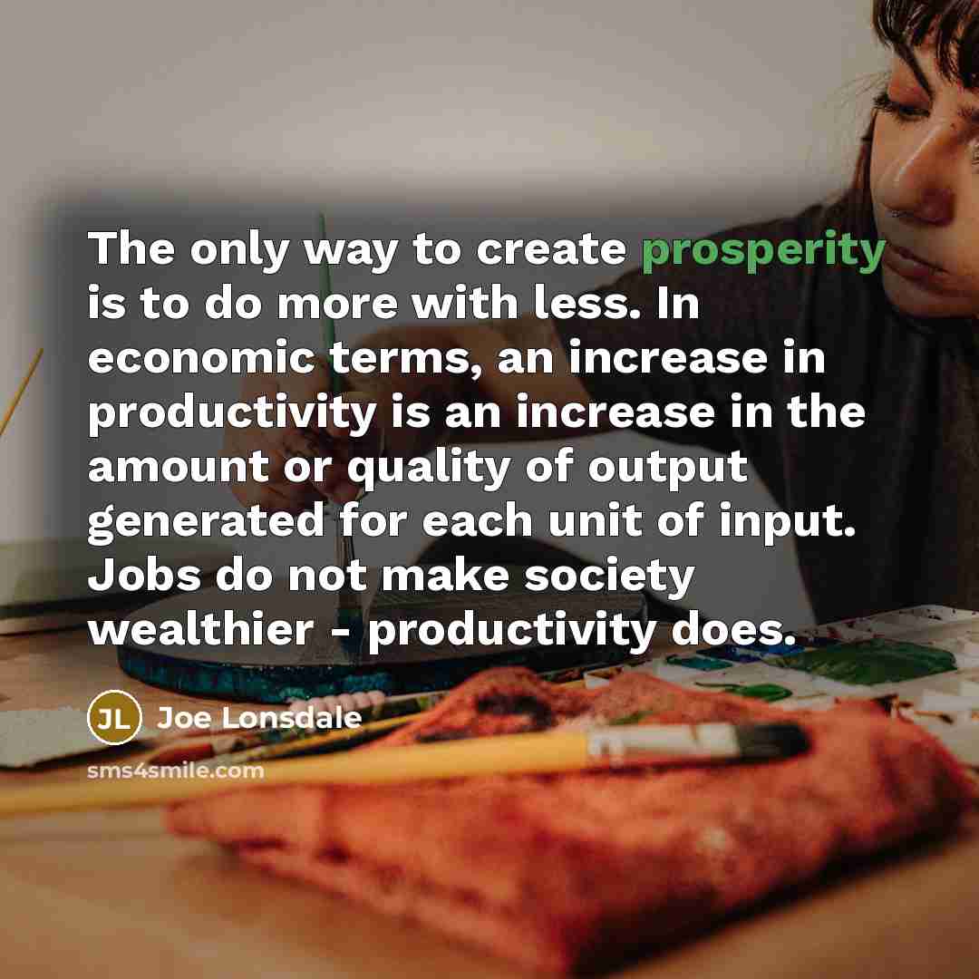 “The only way to create prosperity is to do more…” quote by Joe Lonsdale