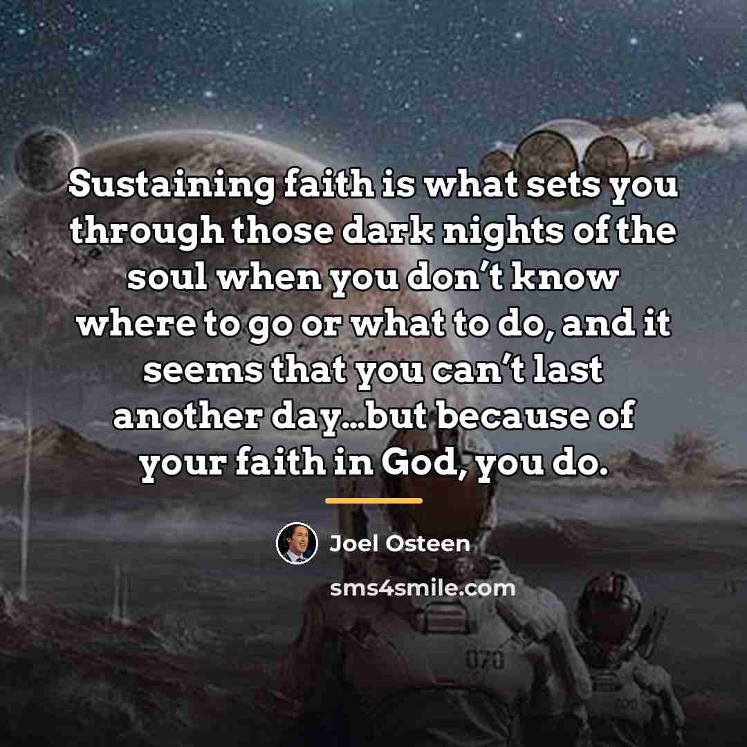 “Sustaining faith is what sets you through those dark nights…” quote by Joel Osteen
