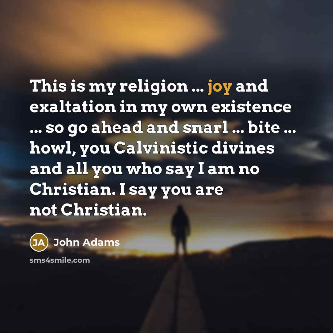 “This is my religion ... joy and exaltation in my…” quote by John Adams