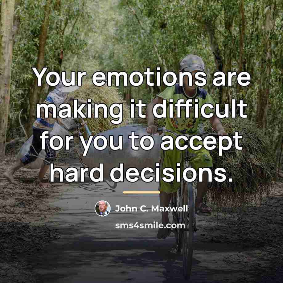“Your emotions are making it difficult for you to accept…” quote by John C. Maxwell
