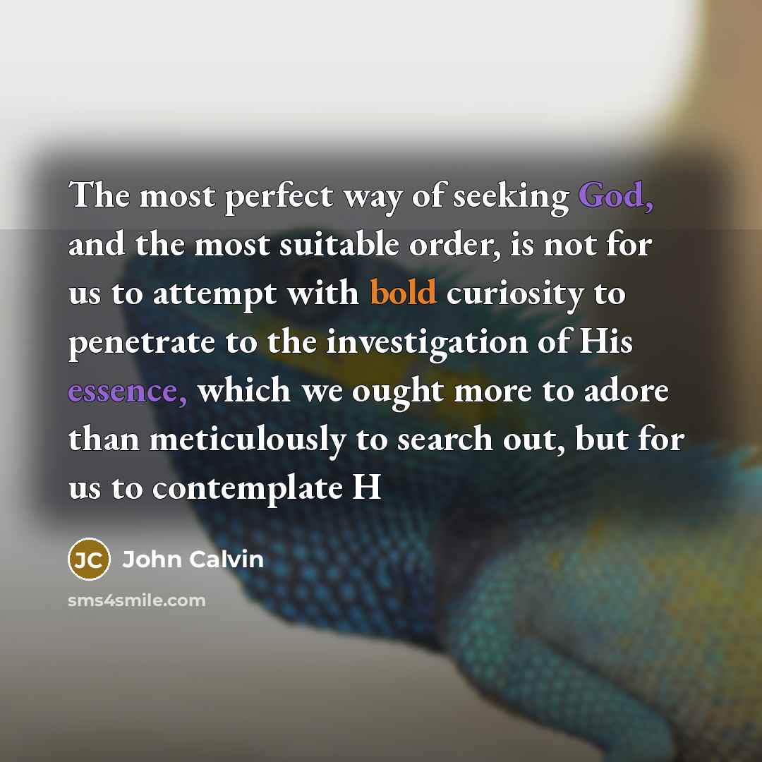 “The most perfect way of seeking God, and the most…” quote by John Calvin