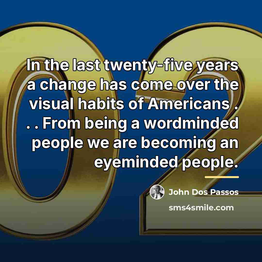 “In the last twenty-five years a change has come over…” quote by John Dos Passos