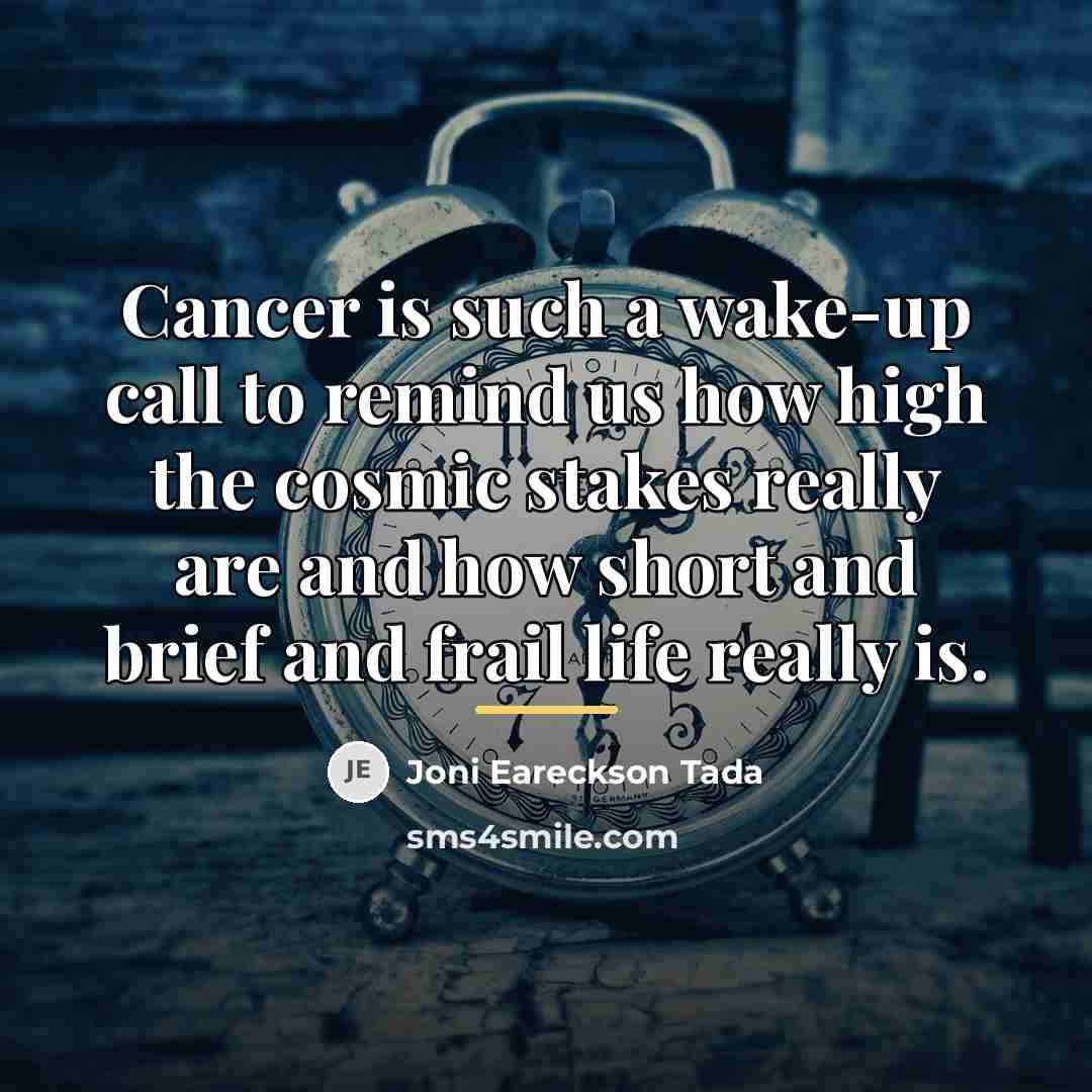 “Cancer is such a wake-up call to remind us how…” quote by Joni Eareckson Tada