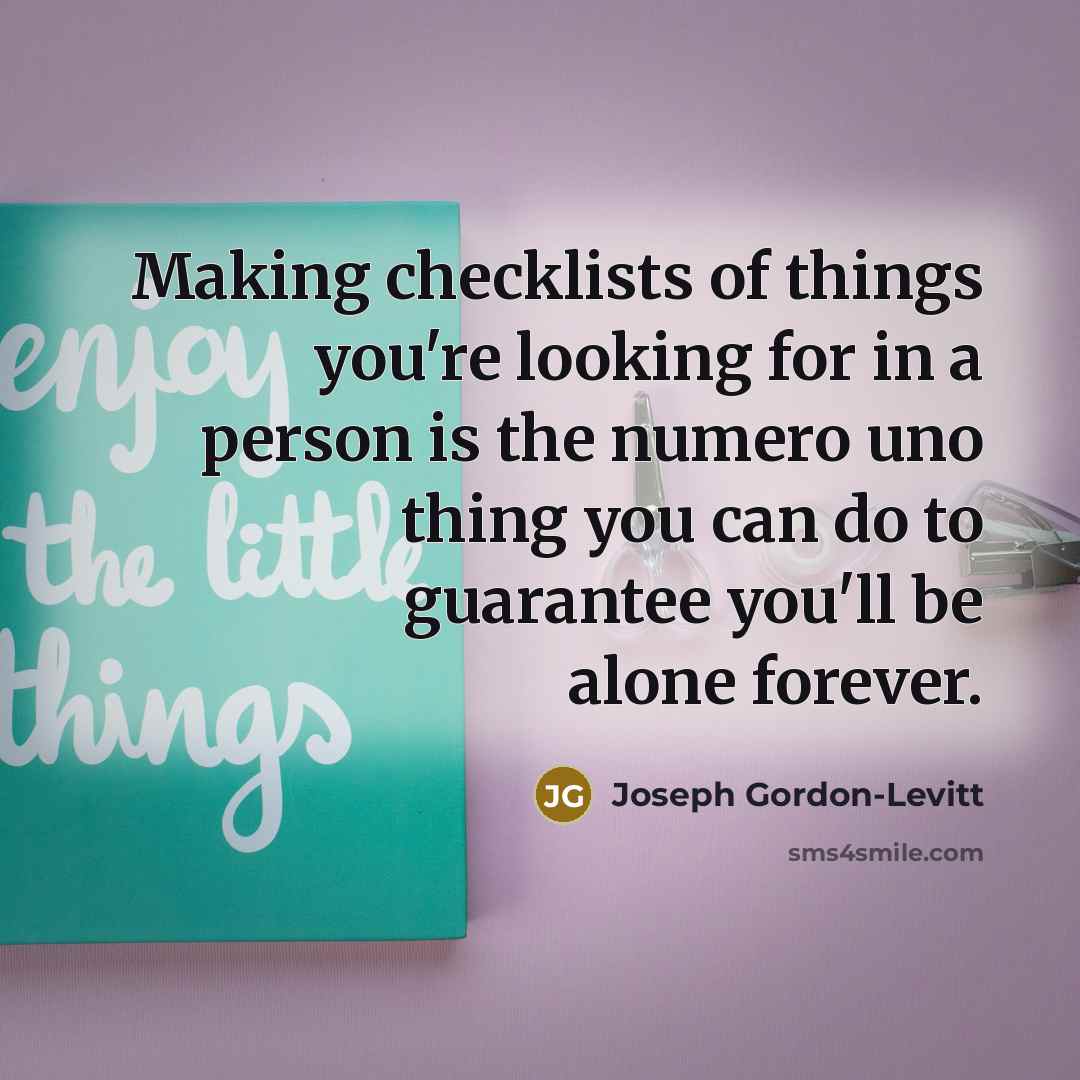 “Making checklists of things you're looking for in a person…” quote by Joseph Gordon-Levitt