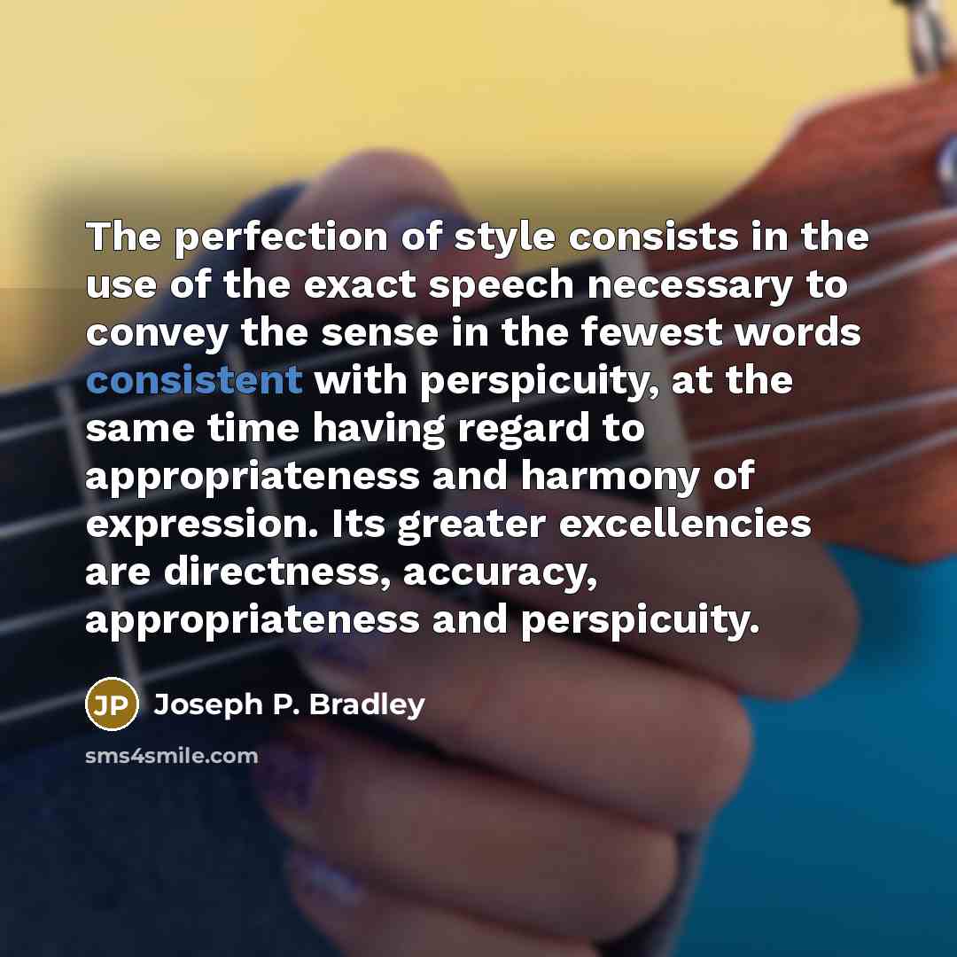 “The perfection of style consists in the use of the…” quote by Joseph P. Bradley