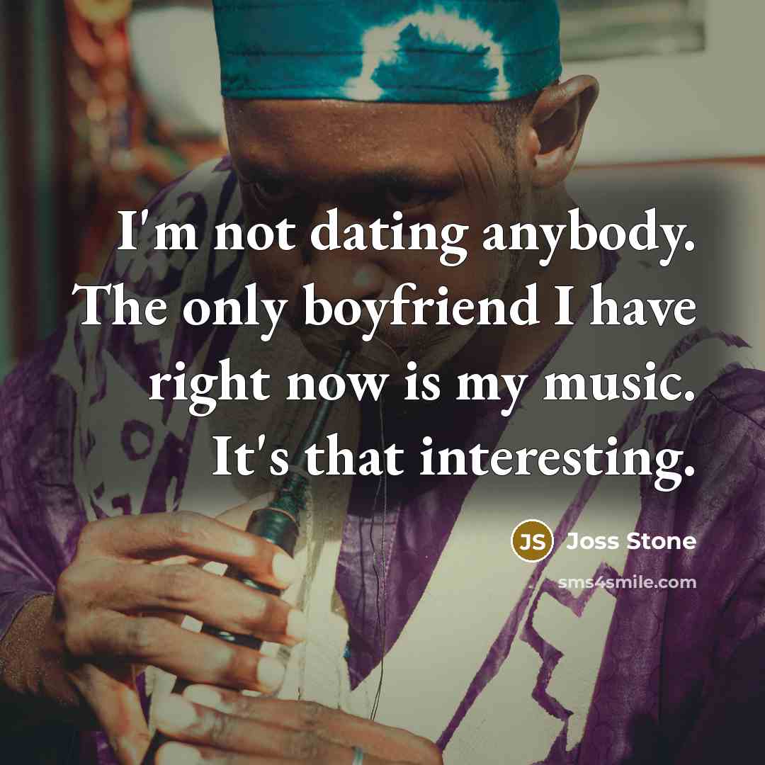 “I'm not dating anybody. The only boyfriend I have right…” quote by Joss Stone