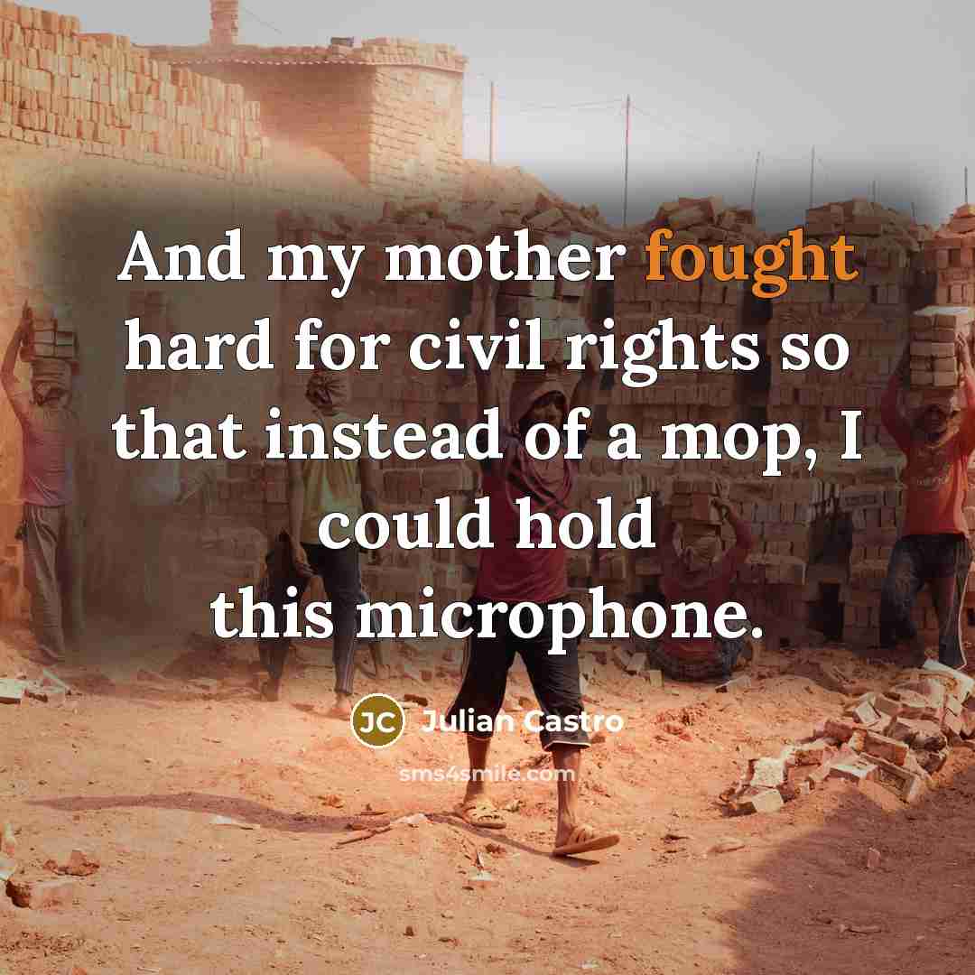 “And my mother fought hard for civil rights so that…” quote by Julian Castro