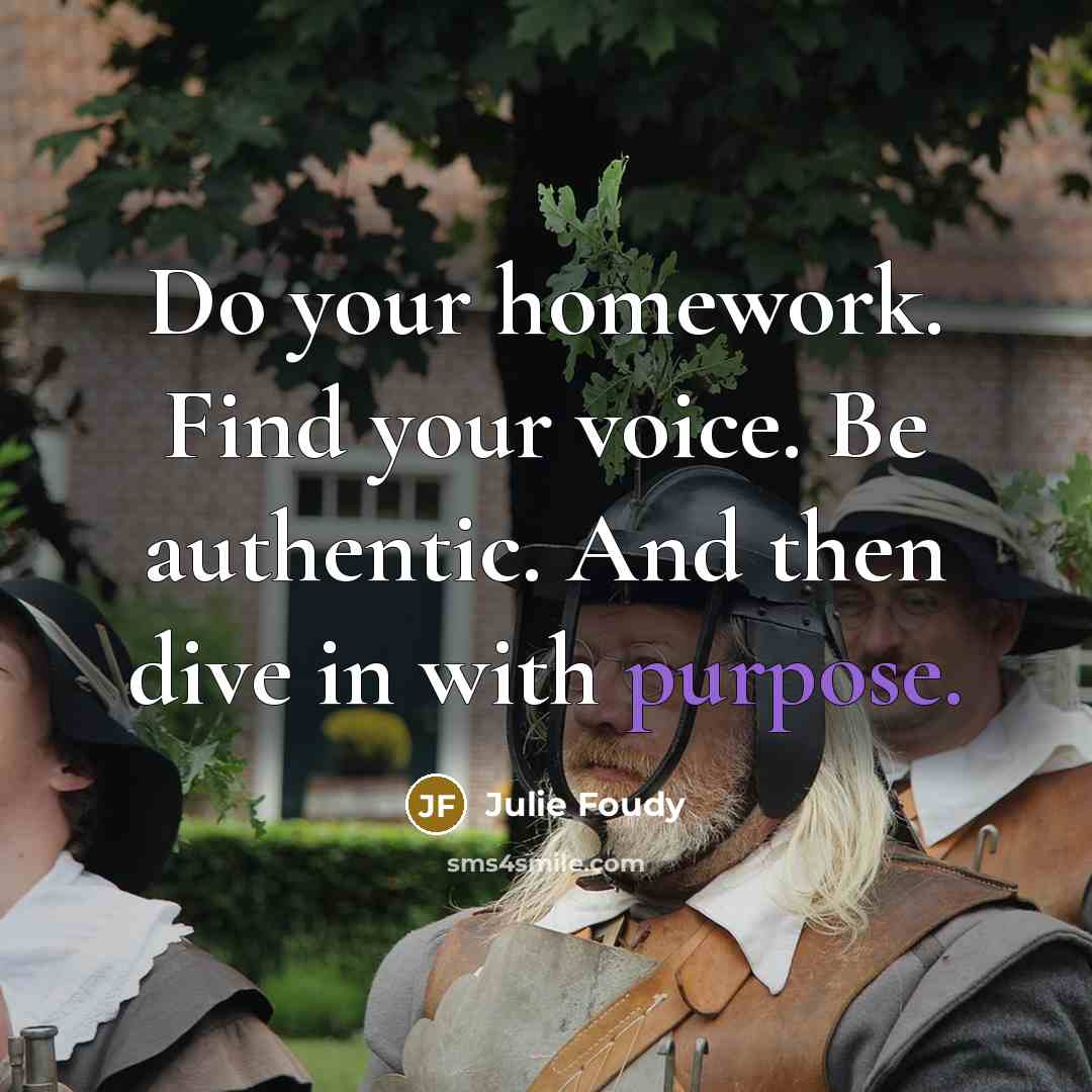 “Do your homework. Find your voice. Be authentic. And then dive in with purpose.” quote by Julie Foudy
