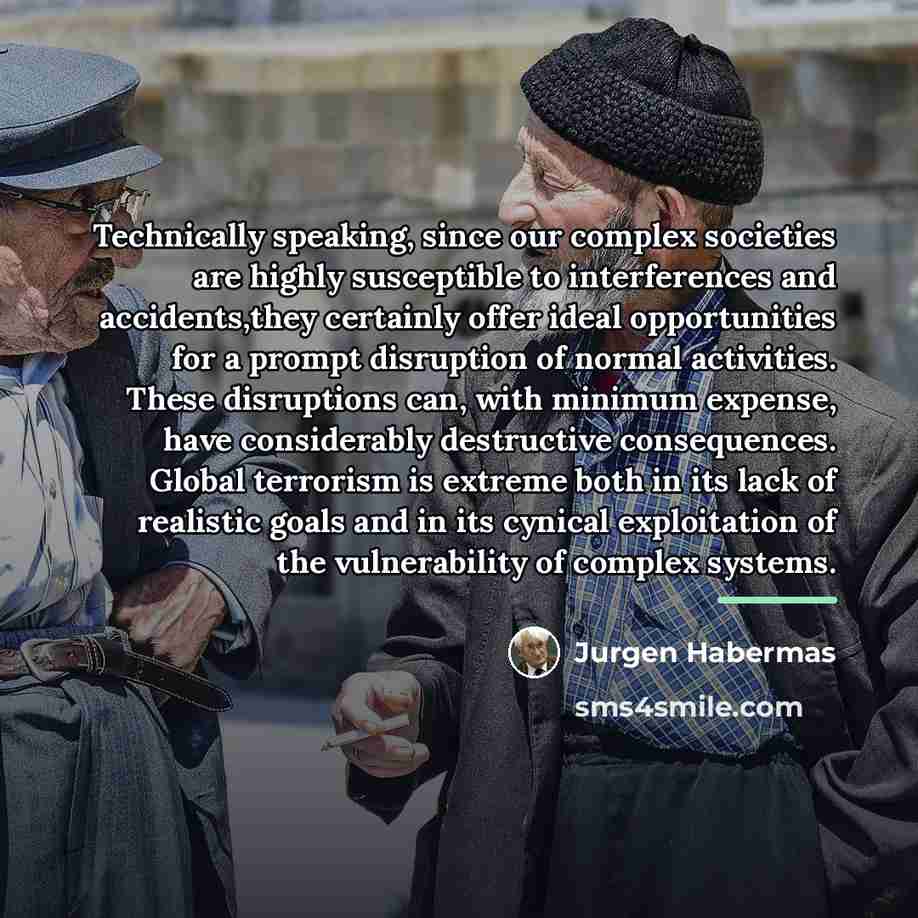 “Technically speaking, since our complex societies are highly susceptible to…” quote by Jurgen Habermas