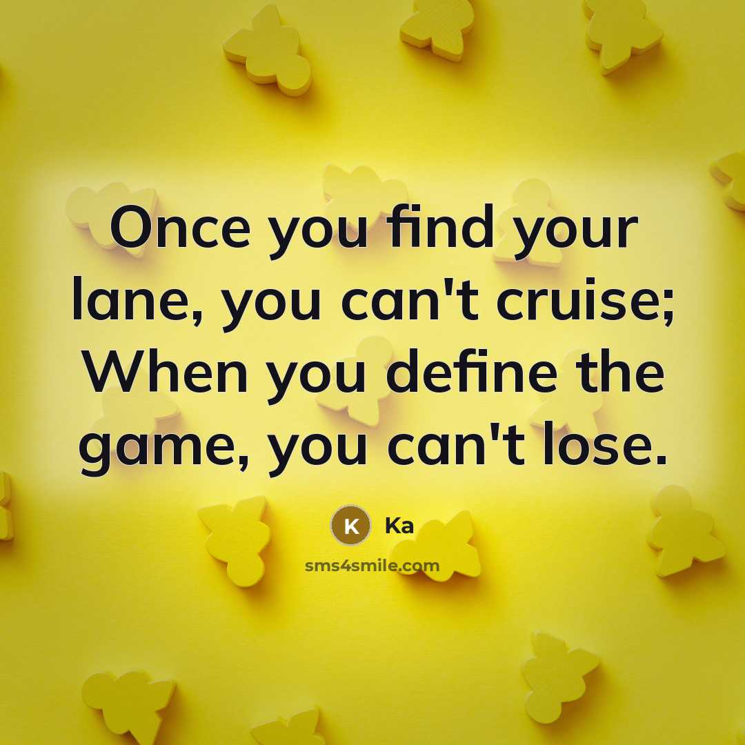 “Once you find your lane, you can't cruise; When you…” quote by Ka