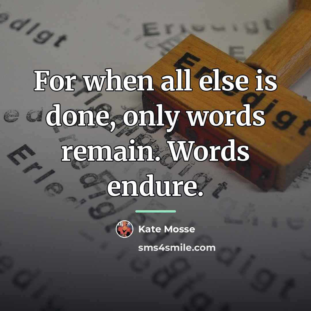 “For when all else is done, only words remain. Words…” quote by Kate Mosse