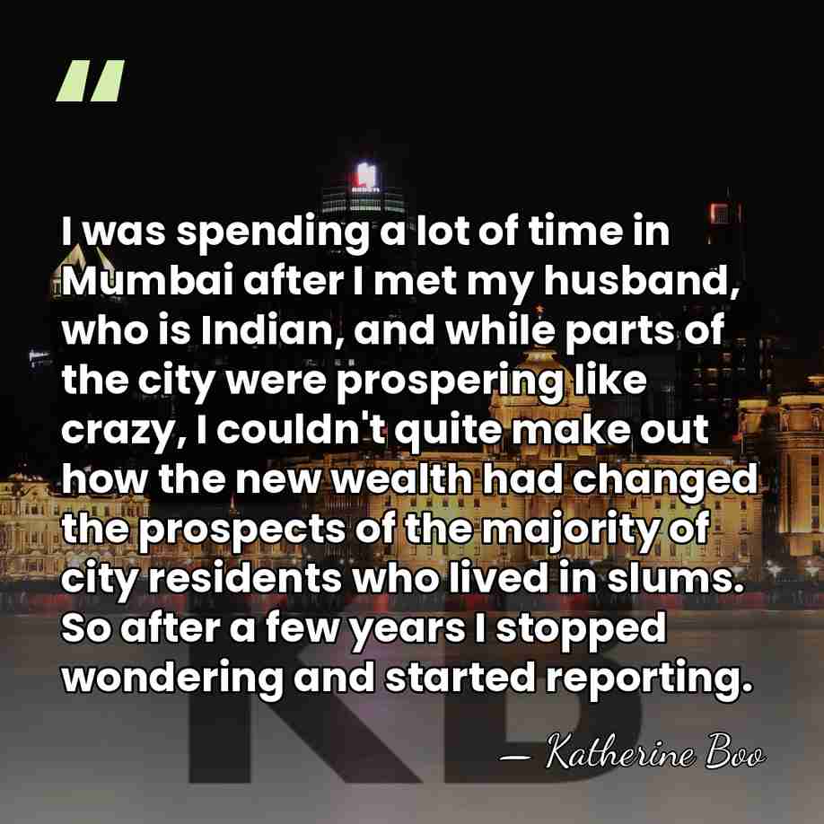 I was spending a lot of time in Mumbai after I met&hellip; - Katherine Boo