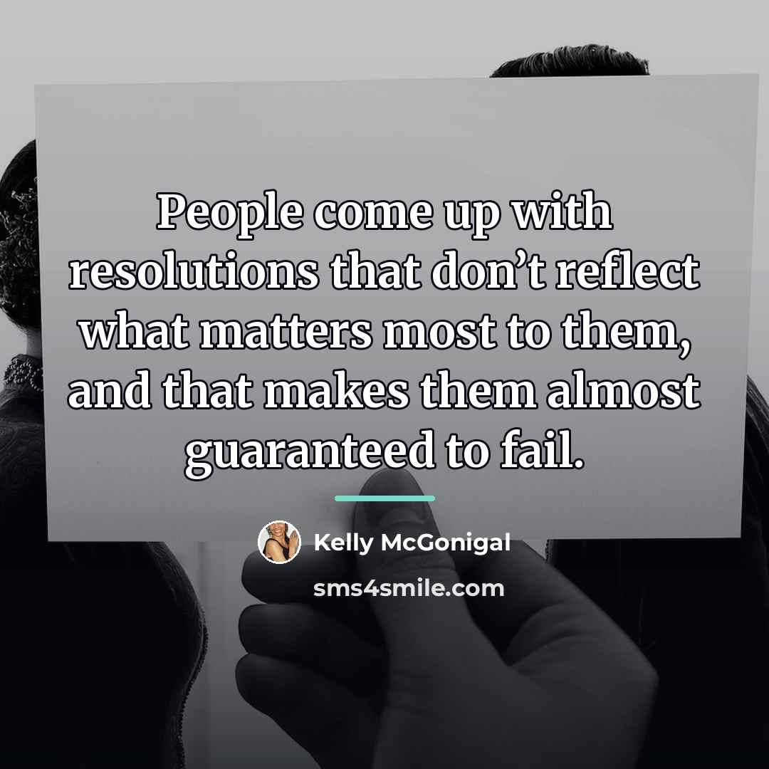 “People come up with resolutions that don’t reflect what matters…” quote by Kelly McGonigal