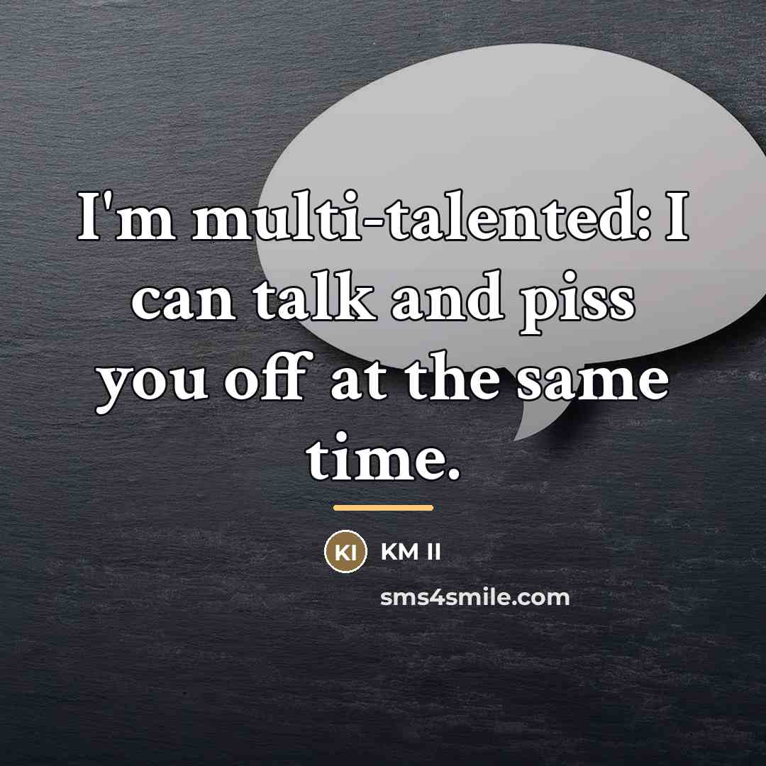 “I'm multi-talented: I can talk and piss you off at…” quote by KM II